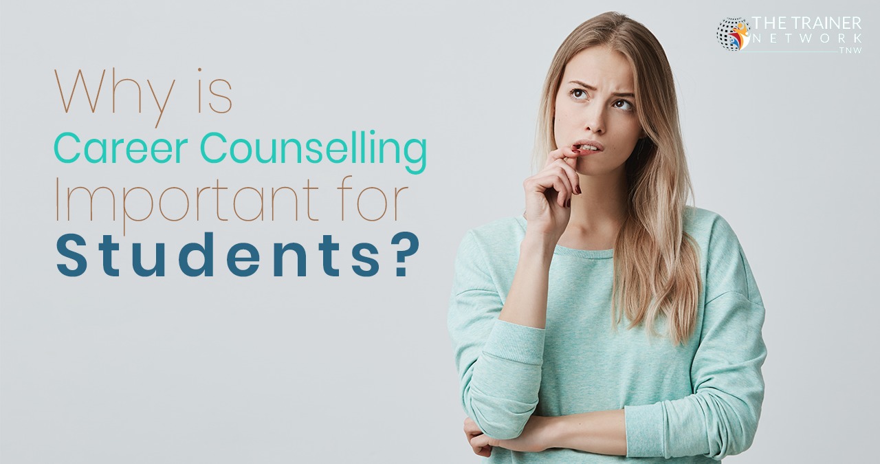 Why Career Counselling is Important for Students | The Trainer Network TNW